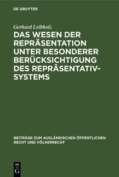 Hardcover Das Wesen Der Repräsentation Unter Besonderer Berücksichtigung Des Repräsentativsystems: Ein Beitrag Zur Allgemeinen Staats- Und Verfassungslehre [German] Book