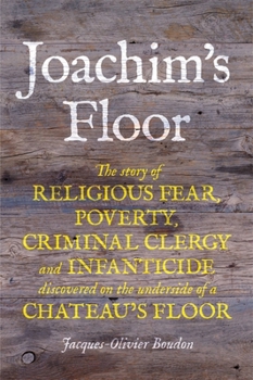 Joachim's Floor: The Incredible Diary of a 19th-Century Village Carpenter Rediscovered on the Floorboards of an Alpine Chateau