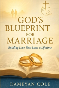 God’s Blueprint for Marriage: Building Love That Lasts a Lifetime