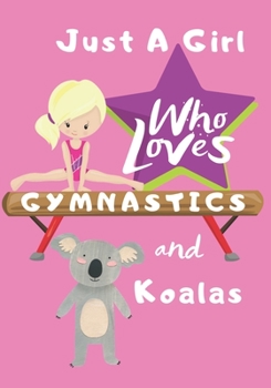 Paperback Just a Girl Who Loves Gymnastics and Koalas: Blank lined journal/notebook gift for girls and gymnasts Book