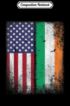 Composition Notebook: Irish Roots American Born Ireland Usa Flag America Gift Journal/Notebook Blank Lined Ruled 6x9 100 Pages