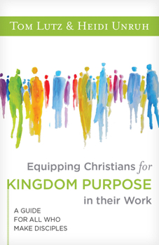 Paperback Equipping Christians for Kingdom Purpose in Their Work: A Guide for All Who Make Disciples Book