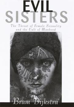 Hardcover Evil Sisters: The Threat of Female Sexuality and the Cult of Manhood Book