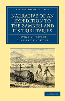 Paperback Narrative of an Expedition to the Zambesi and Its Tributaries: And of the Discovery of the Lakes Shirwa and Nyassa: 1858-64 Book