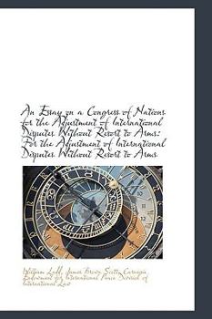 Paperback An Essay on a Congress of Nations for the Adjustment of International Disputes Without Resort to Arm Book