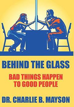 Paperback Behind the Glass: Bad Things Happen to Good People Book