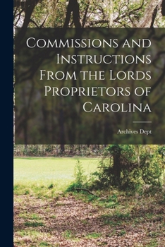 Commissions and Instructions From the Lords Proprietors of Carolina