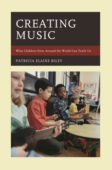 Hardcover Creating Music: What Children from Around the World Can Teach Us Book