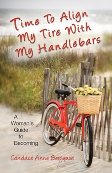 Time to Align My Tire with My Handlebars: A Woman's Guide to Becoming