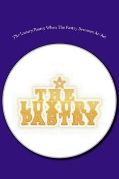 Paperback The Luxury Pastry When The Pastry Becomes An Art Book