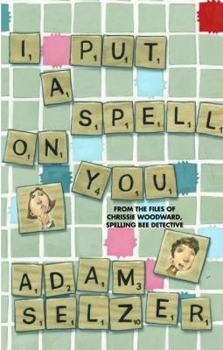 Hardcover I Put a Spell on You: From the Files of Chrissie Woodward, Spelling Bee Detective Book