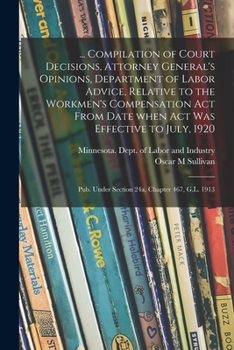 ... Compilation of Court Decisions, Attorney General's Opinions, Department of Labor Advice, Relative to the Workmen's Compensation Act From Date When ... Under Section 24a, Chapter 467, G.L. 1913