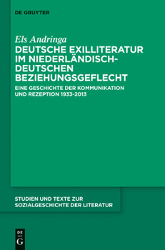 Hardcover Deutsche Exilliteratur Im Niederländisch-Deutschen Beziehungsgeflecht: Eine Geschichte Der Kommunikation Und Rezeption 1933-2013 [German] Book