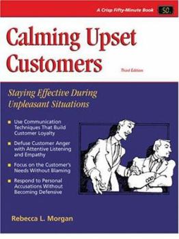 Paperback Calming Upset Customers, Third Edition: Staying Effective During Unpleasant Situations Book