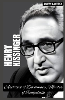 Paperback Henry Kissinger: Architect of Diplomacy, Master of Realpolitik Book