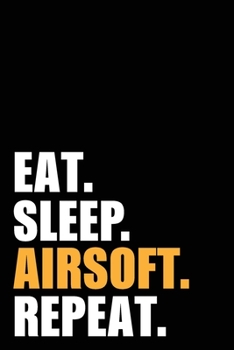 Paperback Eat Sleep Airsoft Repeat: Airsofting Birthday Gift Idea Blank Lined Notebook And Journal 6x9 Inch 120 Pages White Paper Book