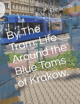 Paperback By The Tram: Life Around the Blue Tams of Krakow. Book