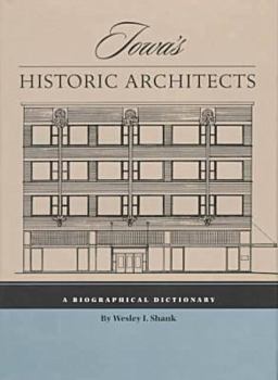 Hardcover Iowa's Historic Architects: A Biographical Dictionary Book
