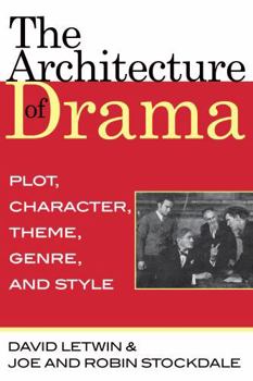 Paperback The Architecture of Drama: Plot, Character, Theme, Genre and Style Book