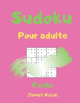 Paperback Sudoku facile pour adulte: - 200 grilles de sudoku niveau facile avec les solutions. Made in France. Logique math?matique et travail de la m?moir [French] Book