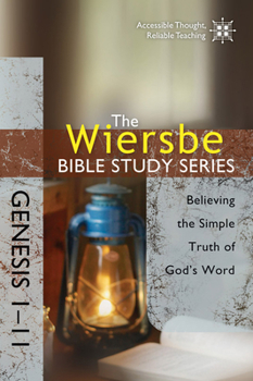 Genesis 1-11: Believing The Simple Truth Of God's Word - Book #1 of the Wiersbe Bible Study