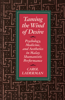 Taming the Wind of Desire: Psychology, Medicine, and Aesthetics in Malay Shamanistic Performance (Comparative Studies of Health Systems and Medical) - Book  of the Comparative Studies of Health Systems and Medical Care