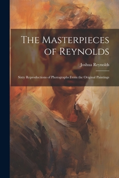 Paperback The Masterpieces of Reynolds: Sixty Reproductions of Photographs From the Original Paintings Book