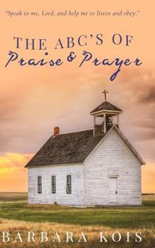 Paperback ABCs of Praise and Prayer: How 15 minutes with God Can Change Your Day Book