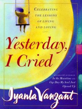 Hardcover Yesterday, I Cried: Celebrating the Lessons of Living and Loving Book