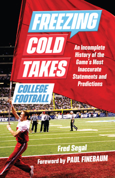 Paperback Freezing Cold Takes: College Football: An Incomplete History of the Game's Most Inaccurate Statements and Predictions Book