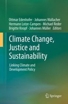 Hardcover Climate Change, Justice and Sustainability: Linking Climate and Development Policy Book