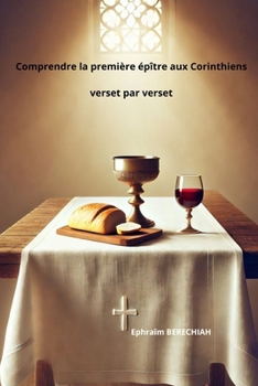 Comprendre la première épître aux Corinthiens verset par verset (French Edition)
