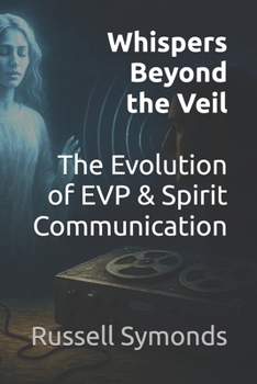 Paperback Whispers Beyond the Veil: The Evolution of EVP and Spirit Communication Book