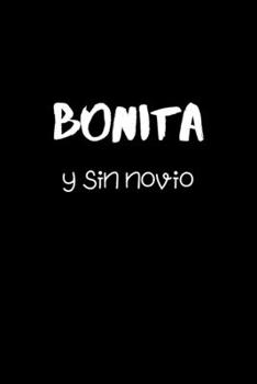 Bonita y sin Novio: Funny Mexican - Beautiful and Without a Boyfriend Spanish Translation - Women Sayings Gag Gift Office and School. Cute Gifts for Latinas. College Ruled Notebook (Spanish Edition)