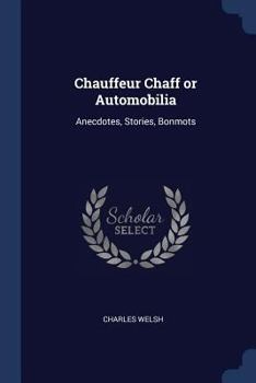 Paperback Chauffeur Chaff or Automobilia: Anecdotes, Stories, Bonmots Book