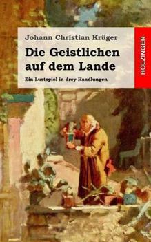 Paperback Die Geistlichen auf dem Lande: Ein Lustspiel in drey Handlungen [German] Book