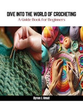 Paperback Dive into the World of Crocheting: A Guide Book for Beginners Book
