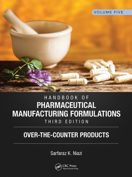Handbook of Pharmaceutical Manufacturing Formulations, Third Edition: Volume Five, Over-the-Counter Products