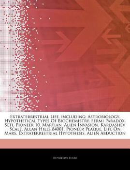 Articles on Extraterrestrial Life, Including : Astrobiology, Hypothetical Types of Biochemistry, Fermi Paradox, Seti, Pioneer 10, Martian, Alien Invasi