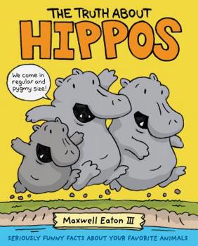 Hardcover The Truth about Hippos: Seriously Funny Facts about Your Favorite Animals Book
