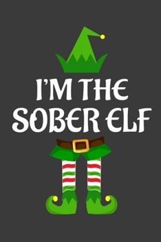 Paperback I'm The Sober ELF: Funny Christmas Present For Sober. Sober Gift Journal for Writing, College Ruled Size 6" x 9", 100 Page. This Notebook Book