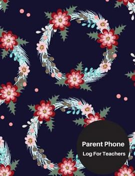 Parent Phone Log For Teachers: Parent Contact Log Book For Teachers. 8.5in by 11in 121 Pages For 60 Students. 3 Contact Records Per Student. Paperback - 05 May, 2018