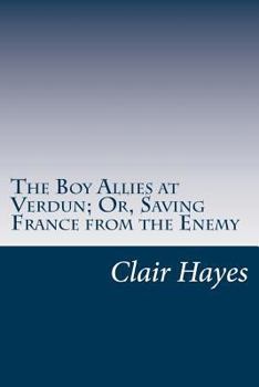 The Boy Allies at Verdun; or, Saving France from the Enemy - Book  of the Boy Allies