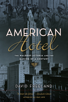 Hardcover American Hotel: The Waldorf-Astoria and the Making of a Century Book