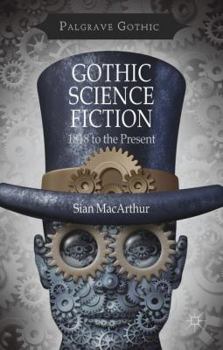 Gothic Science Fiction: 1818 to the Present - Book  of the Palgrave Gothic