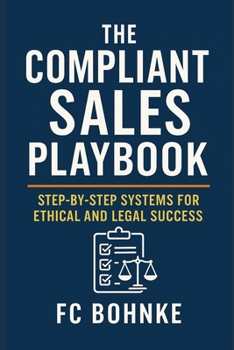 Paperback The Compliant Sales Playbook: Step-by-Step Systems for Ethical and Legal Success Book