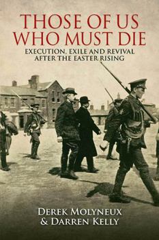 Paperback Those of Us Who Must Die: Execution, Exile and Revival After the Easter Rising Book