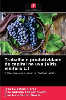 Trabalho e produtividade de capital na uva (Vitis vinifera L.): O Caso das Uvas de Vinho em Coahuila, México