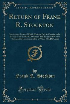 Paperback Return of Frank R. Stockton: Stories and Letters Which Cannot Fail to Convince the Reader That Frank R. Stockton Still Lives and Writes Through the Book