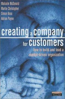 Hardcover Creating a Company for Customers: How to Build and Lead a Market-Driven Organization Book